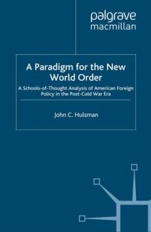 A Paradigm for the New World Order : A Schools-of-Thought Analysis of American Foreign Policy in the Post-Cold War Era