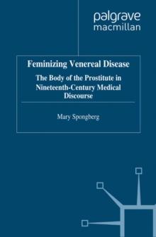 Feminizing Venereal Disease : The Body of the Prostitute in Nineteenth-Century Medical Discourse