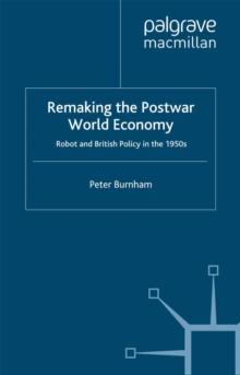 Remaking the Postwar World Economy : Robot and British Policy in the 1950s