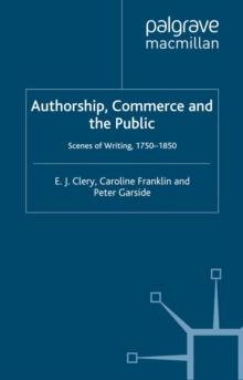 Authorship, Commerce and the Public : Scenes of Writing 1750-1850