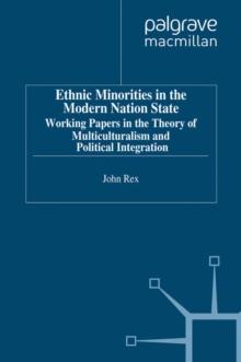 Ethnic Minorities in the Modern Nation State : Working Papers in the Theory of Multiculturalism and Political Integration