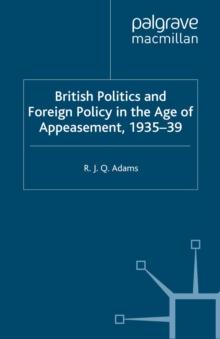 British Politics and Foreign Policy in the Age of Appeasement,1935-39