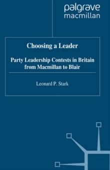 Choosing a Leader : Party Leadership Contests in Britain from Macmillan to Blair