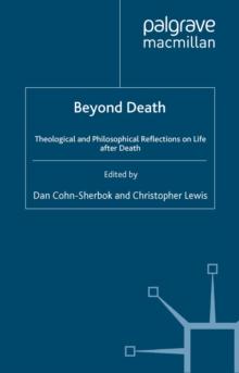 Beyond Death : Theological and Philosophical Reflections of Life after Death