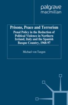 Prisons, Peace and Terrorism : Penal Policy in the Reduction of Political Violence in Northern Ireland, Italy and the Spanish Basque Country, 1968-97