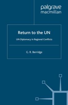 Return to the UN : UN Diplomacy in Regional Conflicts