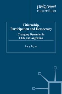 Citizenship, Participation and Democracy : Changing Dynamics in Chile and Argentina