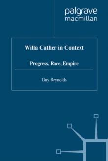 Willa Cather in Context : Progress, Race, Empire