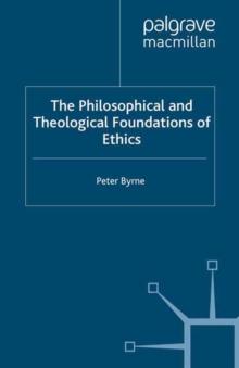 The Philosophical and Theological Foundations of Ethics : An Introduction to Moral Theory and its Relation to Religious Belief