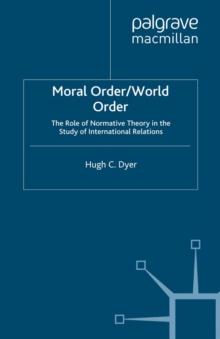 Moral Order/World Order : The Role of Normative Theory in the Study of International Relations