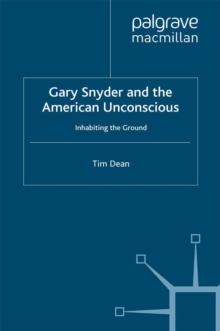 Gary Snyder and the American Unconscious : Inhabiting the Ground