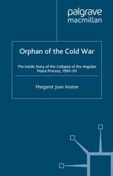 Orphan of the Cold War : The Inside Story of the Collapse of the Angolan Peace Process, 1992-93