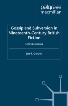 Gossip and Subversion in Nineteenth-Century British Fiction : Echo's Economies