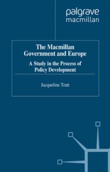 The Macmillan Government and Europe : A Study in the Process of Policy Development