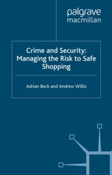 Crime and Security : Managing the Risk to Safe Shopping