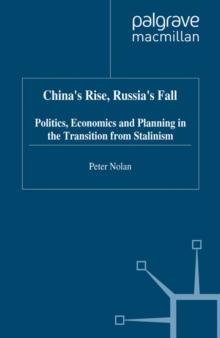 China's Rise, Russia's Fall : Politics, Economics and Planning in the Transition from Stalinism