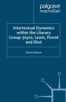 Intertextual Dynamics within the Literary Group of Joyce, Lewis, Pound and Eliot : The Men of 1914