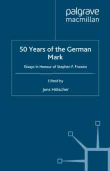 Fifty Years of the German Mark : Essays in Honour of Stephen F. Frowen