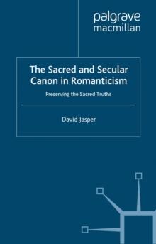 The Sacred and Secular Canon in Romanticism : Preserving the Sacred Truths