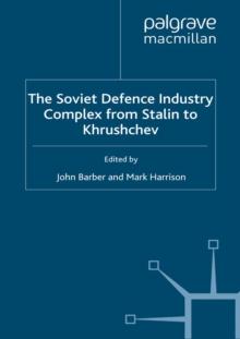 The Soviet Defence Industry Complex from Stalin to Krushchev