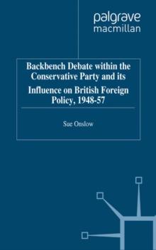 Backbench Debate within the Conservative Party and its Influence on British Foreign Policy, 1948-57