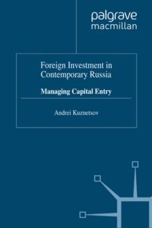 Foreign Investment in Contemporary Russia : Managing Capital Entry