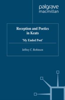 Reception and Poetics in Keats : My Ended Poet