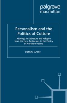 Personalism and the Politics of Culture : Readings in Literature and Religion from the New Testament to the Poetry of Northern Ireland