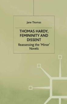 Thomas Hardy, Femininity and Dissent : Reassessing the 'Minor' Novels