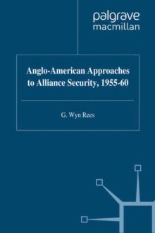 Anglo-American Approaches to Alliance Security, 1955-60