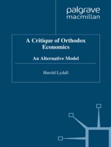 A Critique of Orthodox Economics : An Alternative Model