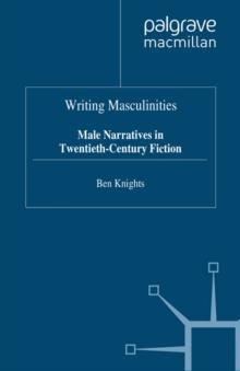 Writing Masculinities : Male Narratives in Twentieth-Century Fiction