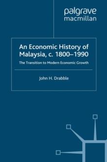 An Economic History of Malaysia, c.1800-1990 : The Transition to Modern Economic Growth