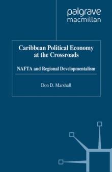 Caribbean Political Economy at the Crossroads : NAFTA and Regional Developmentalism