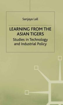 Learning from the Asian Tigers : Studies in Technology and Industrial Policy