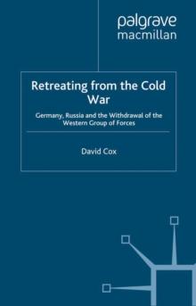 Retreating from the Cold War : Germany, Russia and the Withdrawal of the Western Group of Forces