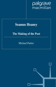 Seamus Heaney : The Making of the Poet