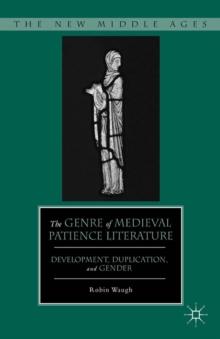 The Genre of Medieval Patience Literature : Development, Duplication, and Gender