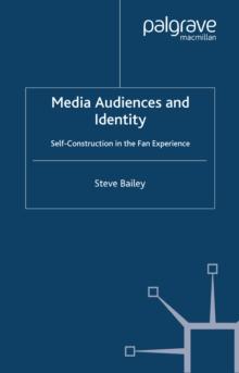 Media Audiences and Identity : Self-Construction in the Fan Experience