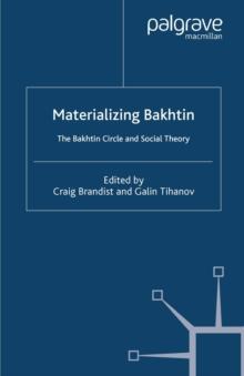 Materializing Bakhtin : The Bakhtin Circle and Social Theory