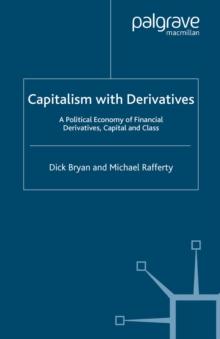 Capitalism With Derivatives : A Political Economy of Financial Derivatives, Capital and Class