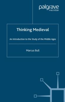 Thinking Medieval : An Introduction to the Study of the Middle Ages