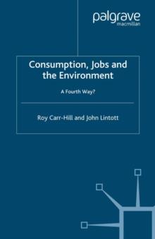 Consumption, Jobs and the Environment : A Fourth Way?