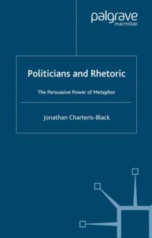 Politicians and Rhetoric : The Persuasive Power of Metaphor