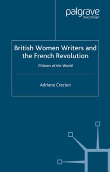 British Women Writers and the French Revolution : Citizens of the World