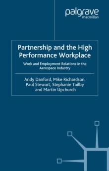 Partnership and the High Performance Workplace : Work and Employment Relations in the Aerospace Industry