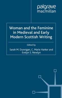 Woman and the Feminine in Medieval and Early Modern Scottish Writing