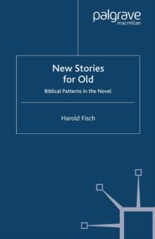 New Stories for Old : Biblical Patterns in the Novel