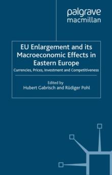 EU Enlargement and its Macroeconomic Effects in Eastern Europe : Currencies, Prices, Investment and Competitiveness