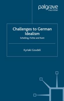 Challenges to German Idealism : Schelling, Fichte and Kant